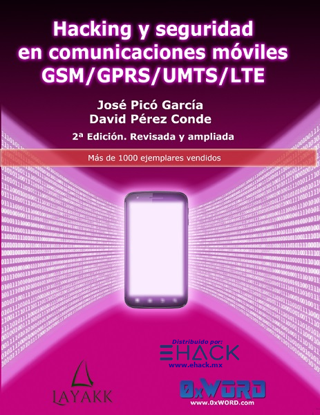 Hacking y Seguridad en comunicaciones móviles GSM / GPRS / UMTS / LTE. 2ª Edición. Revisada y ampliada